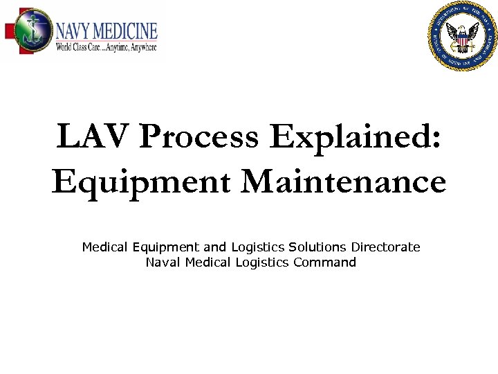 LAV Process Explained: Equipment Maintenance Medical Equipment and Logistics Solutions Directorate Naval Medical Logistics