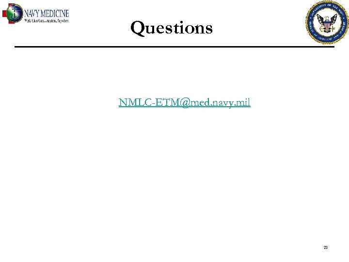 Questions NMLC-ETM@med. navy. mil 21 