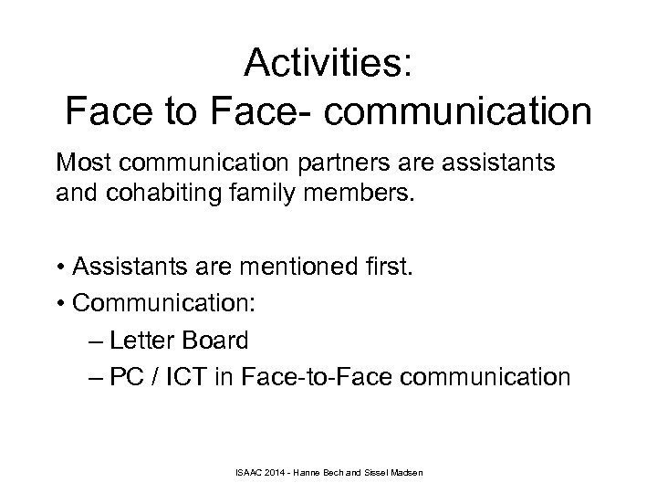 Activities: Face to Face- communication Most communication partners are assistants and cohabiting family members.