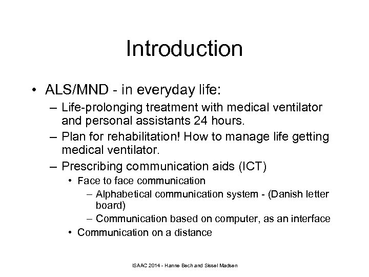 Introduction • ALS/MND - in everyday life: – Life-prolonging treatment with medical ventilator and