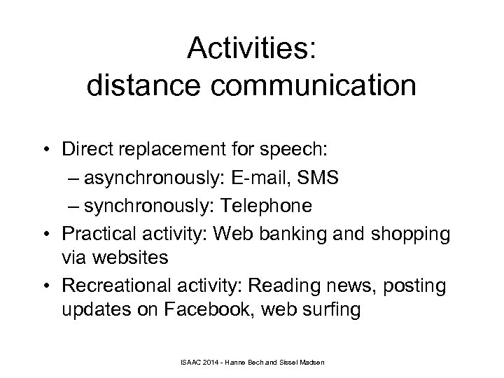 Activities: distance communication • Direct replacement for speech: – asynchronously: E-mail, SMS – synchronously: