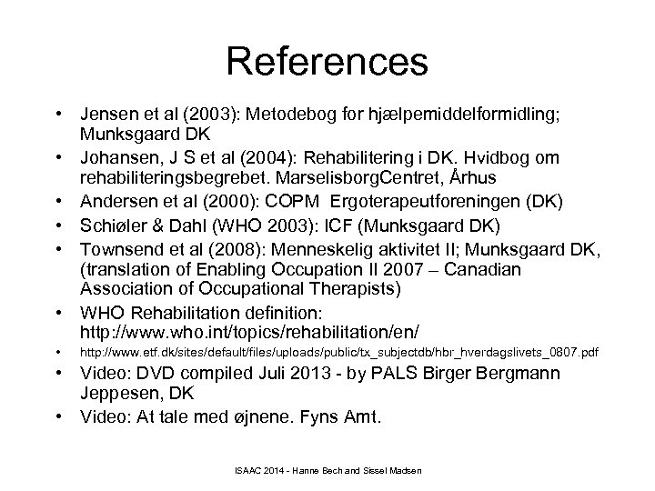 References • Jensen et al (2003): Metodebog for hjælpemiddelformidling; Munksgaard DK • Johansen, J