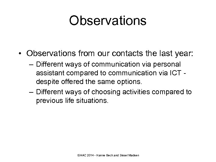Observations • Observations from our contacts the last year: – Different ways of communication