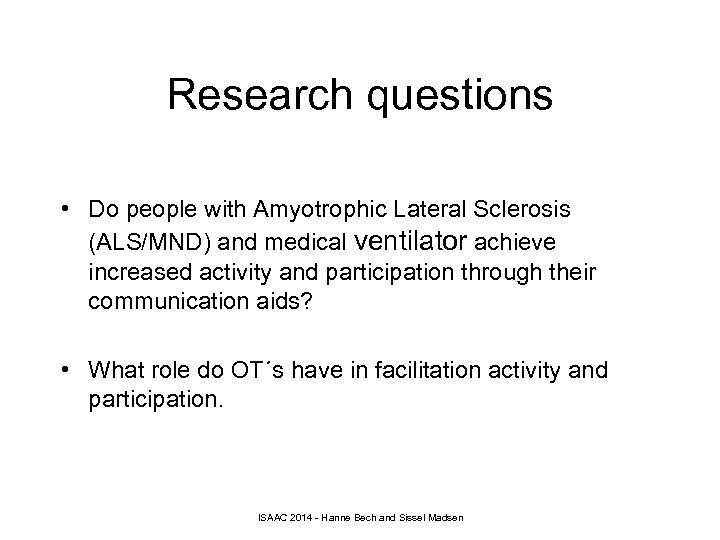 Research questions • Do people with Amyotrophic Lateral Sclerosis (ALS/MND) and medical ventilator achieve