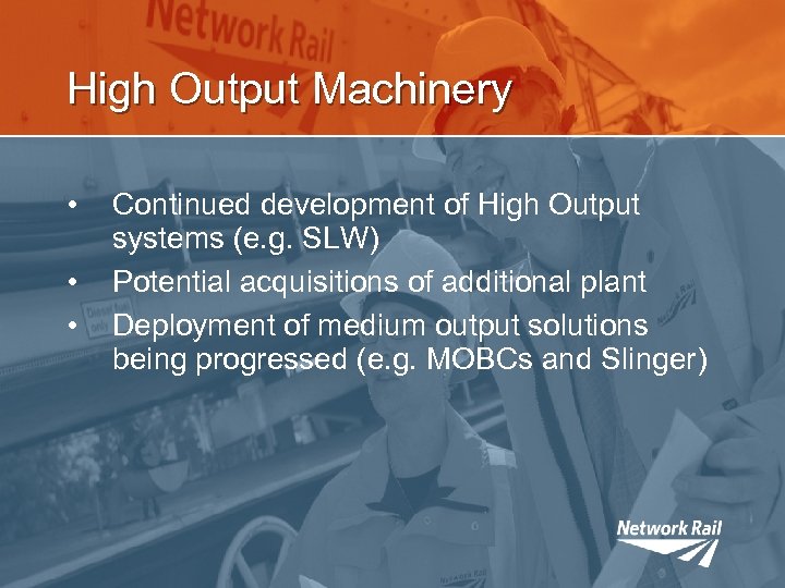 High Output Machinery • • • Continued development of High Output systems (e. g.