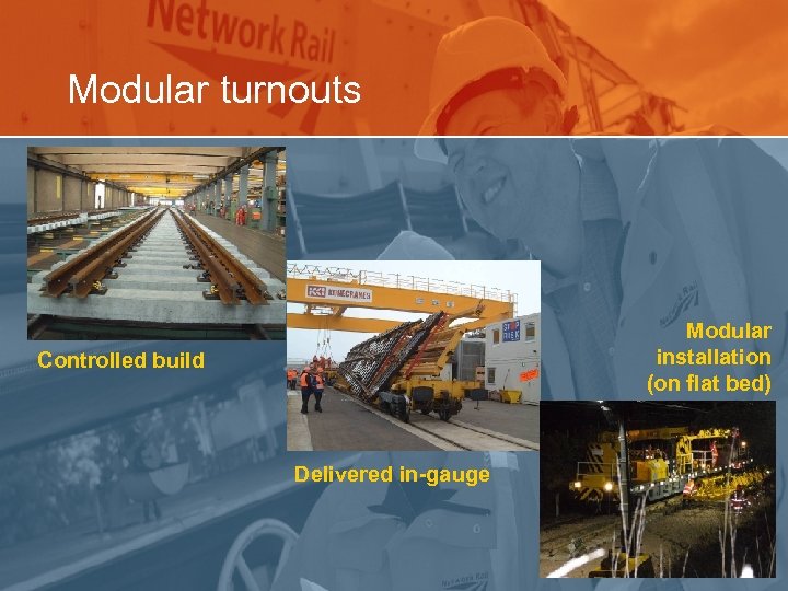 Modular turnouts Modular installation (on flat bed) Controlled build Delivered in-gauge 