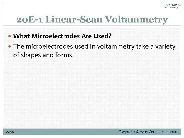 20 E-1 Linear-Scan Voltammetry What Microelectrodes Are Used? The microelectrodes used in voltammetry take