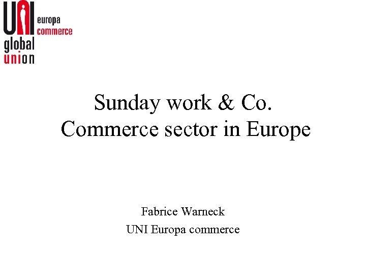 Sunday work & Co. Commerce sector in Europe Fabrice Warneck UNI Europa commerce 