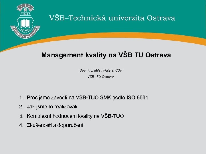 Management kvality na VŠB TU Ostrava Doc. Ing. Milan Hutyra, CSc VŠB- TU Ostrava