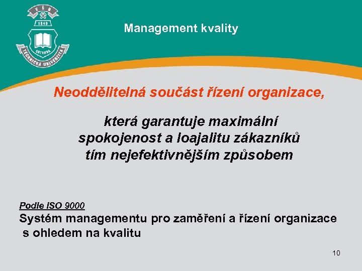 Management kvality Neoddělitelná součást řízení organizace, která garantuje maximální spokojenost a loajalitu zákazníků tím