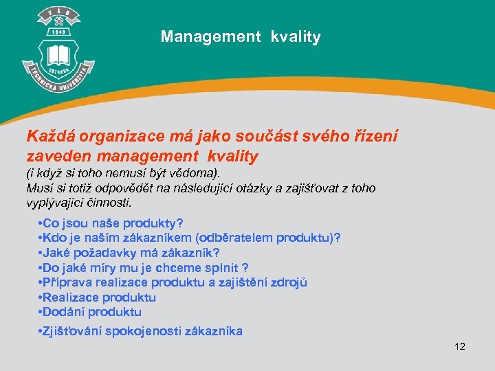 Management kvality Každá organizace má jako součást svého řízení zaveden management kvality (i když