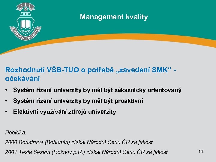 Management kvality Rozhodnutí VŠB-TUO o potřebě „zavedení SMK“ očekávání • Systém řízení univerzity by