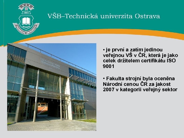  • je první a zatím jedinou veřejnou VŠ v ČR, která je jako