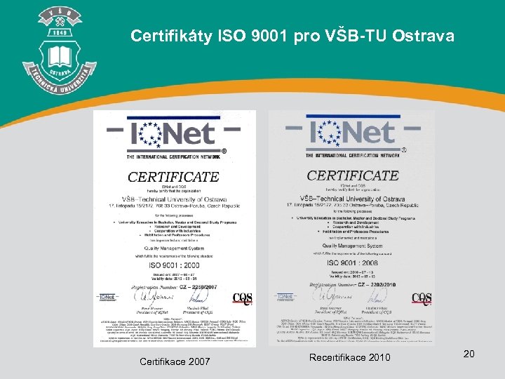 Certifikáty ISO 9001 pro VŠB-TU Ostrava Certifikace 2007 Recertifikace 2010 20 