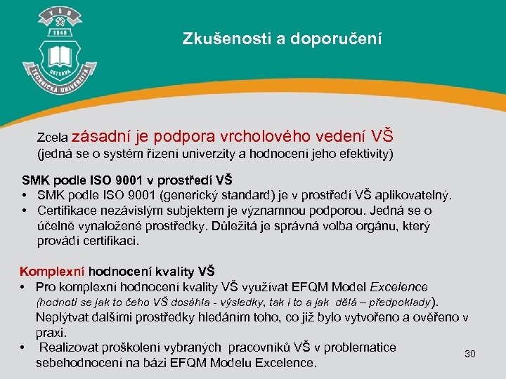 Zkušenosti a doporučení Zcela zásadní je podpora vrcholového vedení VŠ (jedná se o systém