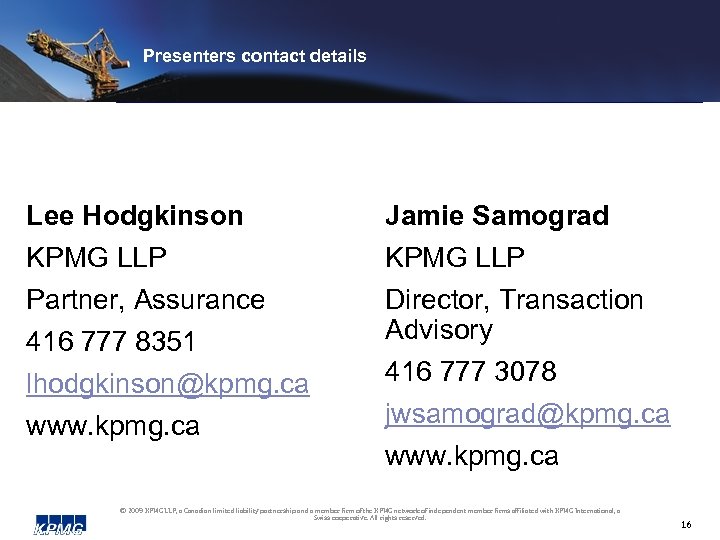 Presenters contact details Lee Hodgkinson Jamie Samograd KPMG LLP Partner, Assurance 416 777 8351