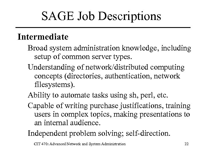 SAGE Job Descriptions Intermediate Broad system administration knowledge, including setup of common server types.
