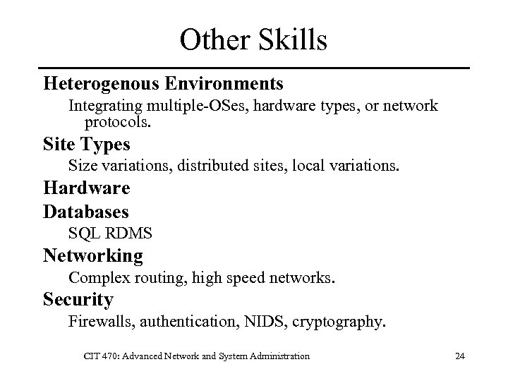 Other Skills Heterogenous Environments Integrating multiple-OSes, hardware types, or network protocols. Site Types Size