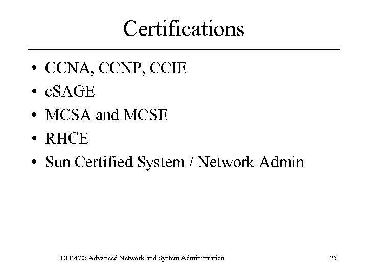 Certifications • • • CCNA, CCNP, CCIE c. SAGE MCSA and MCSE RHCE Sun