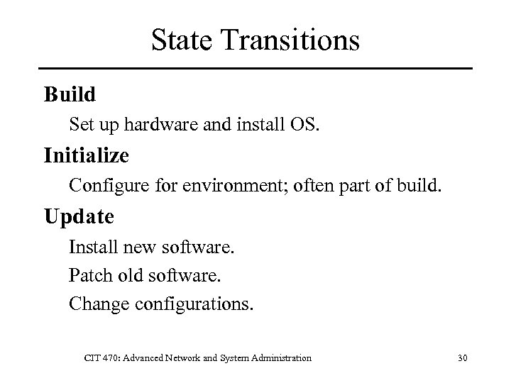 State Transitions Build Set up hardware and install OS. Initialize Configure for environment; often