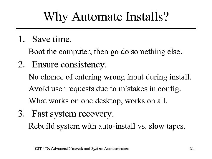 Why Automate Installs? 1. Save time. Boot the computer, then go do something else.