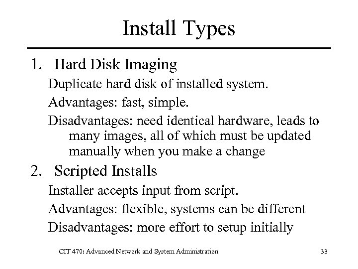 Install Types 1. Hard Disk Imaging Duplicate hard disk of installed system. Advantages: fast,