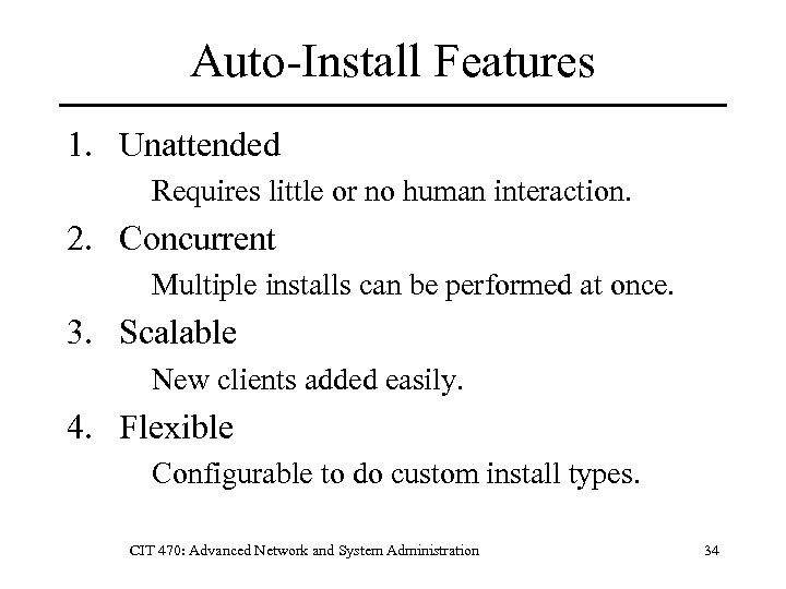 Auto-Install Features 1. Unattended Requires little or no human interaction. 2. Concurrent Multiple installs
