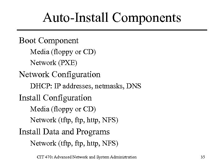 Auto-Install Components Boot Component Media (floppy or CD) Network (PXE) Network Configuration DHCP: IP