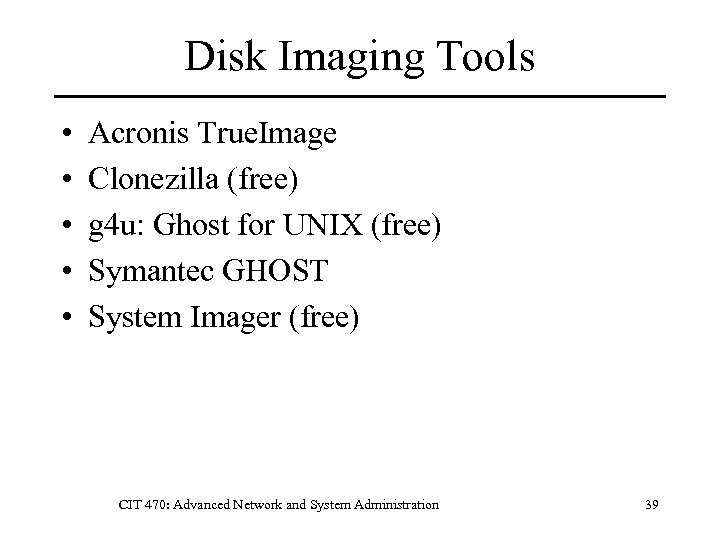 Disk Imaging Tools • • • Acronis True. Image Clonezilla (free) g 4 u: