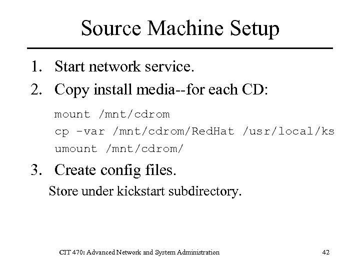 Source Machine Setup 1. Start network service. 2. Copy install media--for each CD: mount
