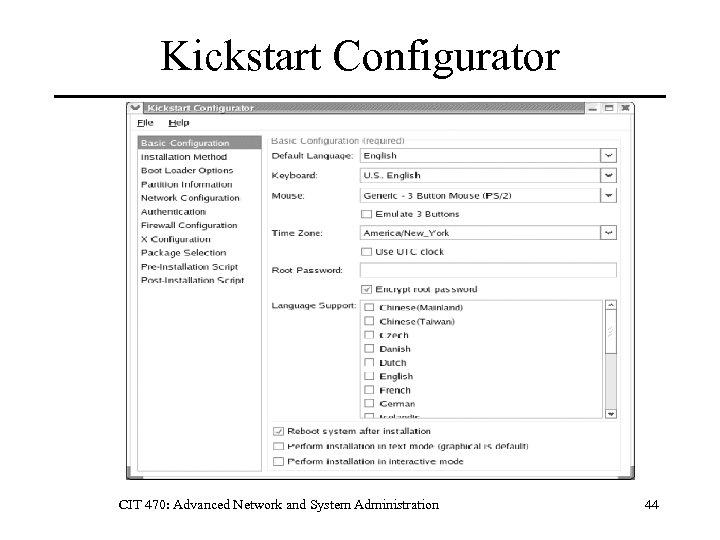 Kickstart Configurator CIT 470: Advanced Network and System Administration 44 