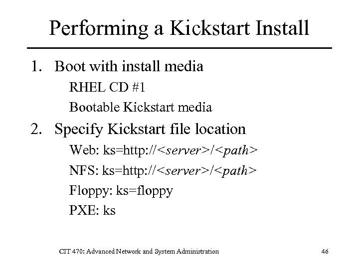 Performing a Kickstart Install 1. Boot with install media RHEL CD #1 Bootable Kickstart