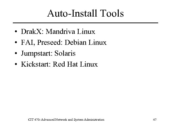 Auto-Install Tools • • Drak. X: Mandriva Linux FAI, Preseed: Debian Linux Jumpstart: Solaris