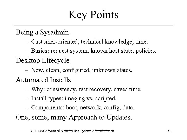 Key Points Being a Sysadmin – Customer-oriented, technical knowledge, time. – Basics: request system,