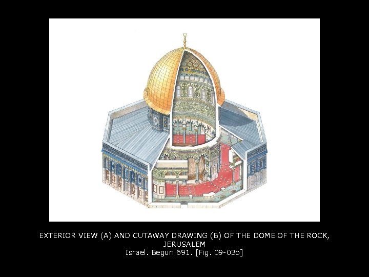 EXTERIOR VIEW (A) AND CUTAWAY DRAWING (B) OF THE DOME OF THE ROCK, JERUSALEM