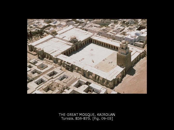 THE GREAT MOSQUE, KAIROUAN Tunisia. 836 -875. [Fig. 09 -05] 