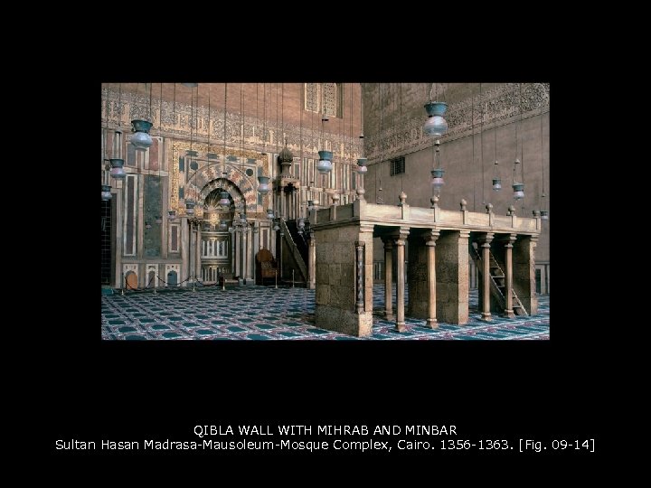 QIBLA WALL WITH MIHRAB AND MINBAR Sultan Hasan Madrasa-Mausoleum-Mosque Complex, Cairo. 1356 -1363. [Fig.