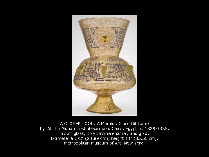A CLOSER LOOK: A Mamluk Glass Oil Lamp by 'Ali ibn Muhammad al-Barmaki. Cairo,