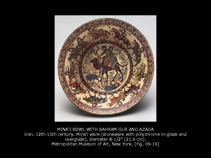 MINA'I BOWL WITH BAHRAM GUR AND AZADA Iran. 12 th-13 th century. Mina'i ware