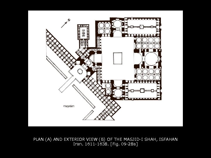 PLAN (A) AND EXTERIOR VIEW (B) OF THE MASJID-I SHAH, ISFAHAN Iran. 1611 -1638.