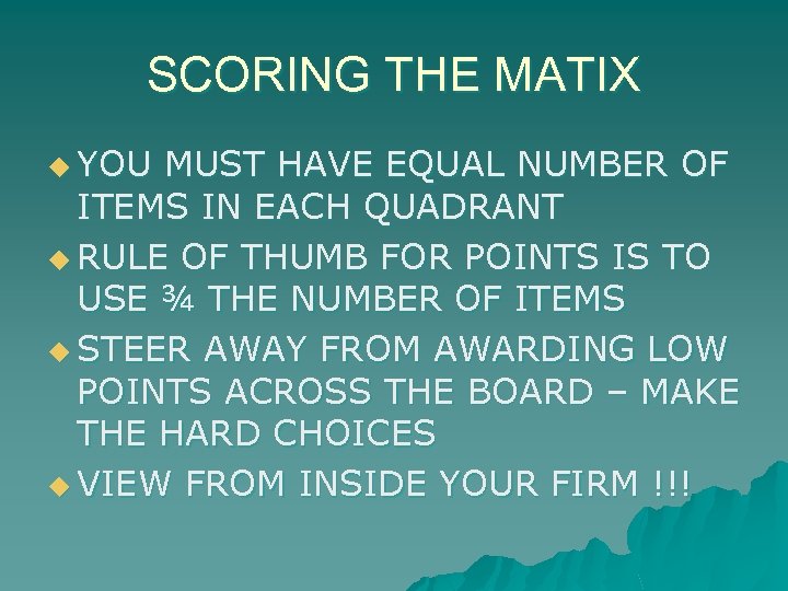SCORING THE MATIX u YOU MUST HAVE EQUAL NUMBER OF ITEMS IN EACH QUADRANT