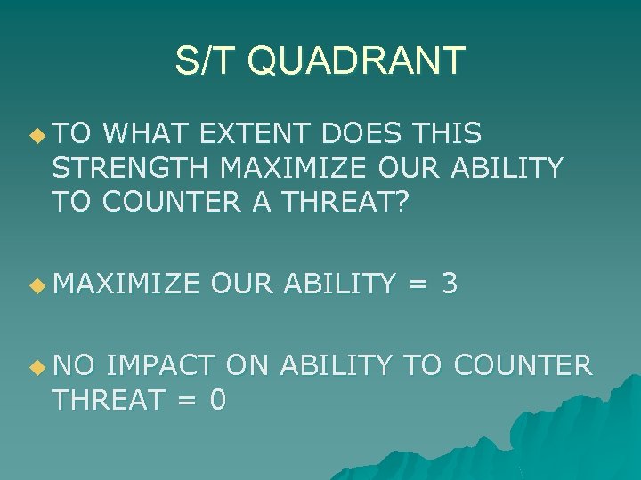 S/T QUADRANT u TO WHAT EXTENT DOES THIS STRENGTH MAXIMIZE OUR ABILITY TO COUNTER