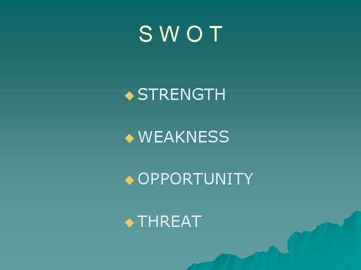 SWOT u STRENGTH u WEAKNESS u OPPORTUNITY u THREAT 