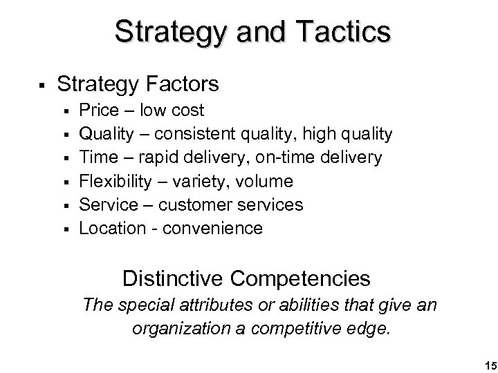 Strategy and Tactics § Strategy Factors § § § Price – low cost Quality