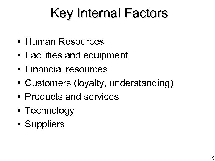 Key Internal Factors § § § § Human Resources Facilities and equipment Financial resources