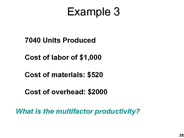 Example 3 7040 Units Produced Cost of labor of $1, 000 Cost of materials: