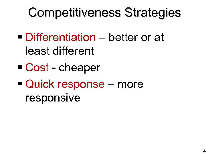 Competitiveness Strategies § Differentiation – better or at least different § Cost - cheaper