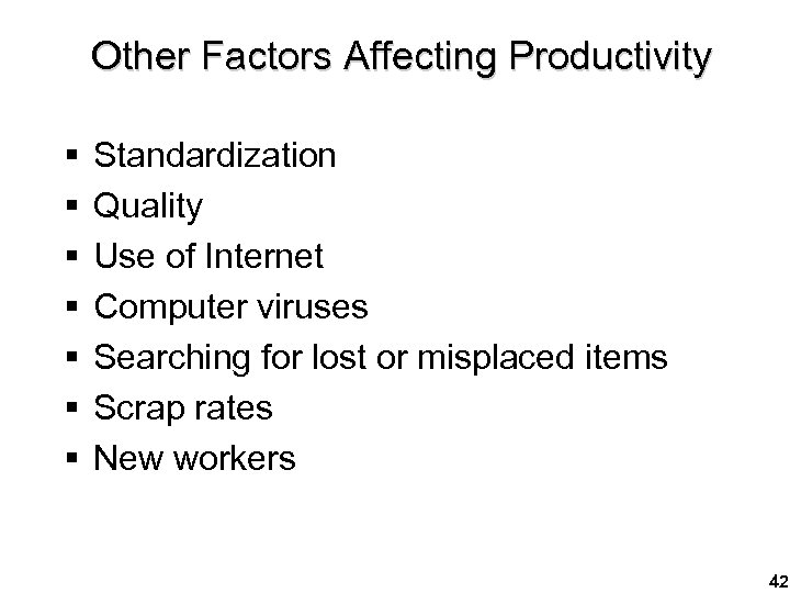 Other Factors Affecting Productivity § § § § Standardization Quality Use of Internet Computer