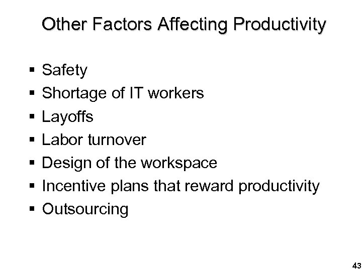 Other Factors Affecting Productivity § § § § Safety Shortage of IT workers Layoffs