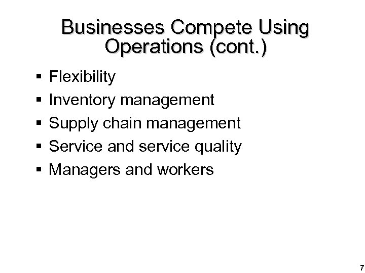 Businesses Compete Using Operations (cont. ) § § § Flexibility Inventory management Supply chain